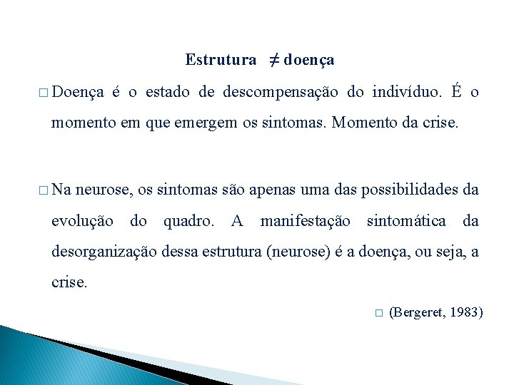 Estrutura ≠ doença � Doença é o estado de descompensação do indivíduo. É o