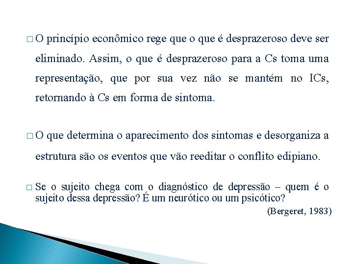 �O princípio econômico rege que o que é desprazeroso deve ser eliminado. Assim, o