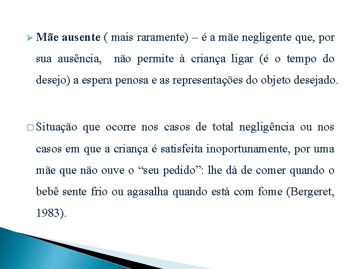 Ø Mãe ausente ( mais raramente) – é a mãe negligente que, por sua