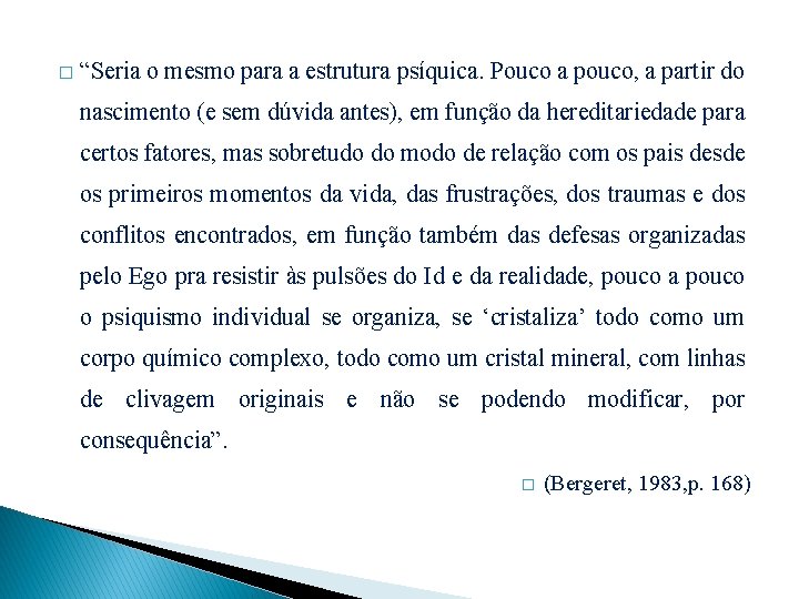 � “Seria o mesmo para a estrutura psíquica. Pouco a pouco, a partir do