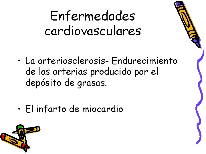 Enfermedades cardiovasculares • La arteriosclerosis- Endurecimiento de las arterias producido por el depósito de