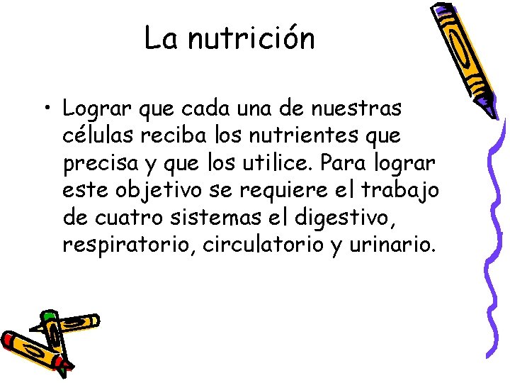 La nutrición • Lograr que cada una de nuestras células reciba los nutrientes que