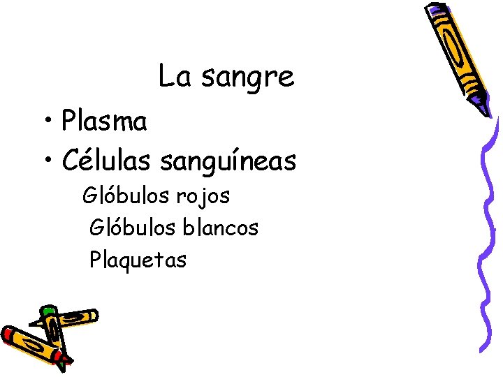 La sangre • Plasma • Células sanguíneas Glóbulos rojos Glóbulos blancos Plaquetas 