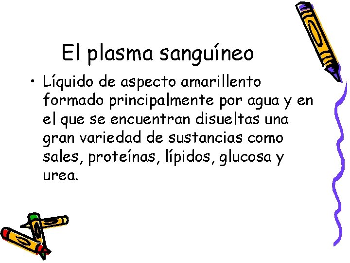 El plasma sanguíneo • Líquido de aspecto amarillento formado principalmente por agua y en