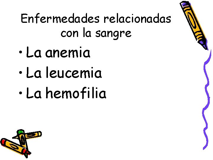 Enfermedades relacionadas con la sangre • La anemia • La leucemia • La hemofilia