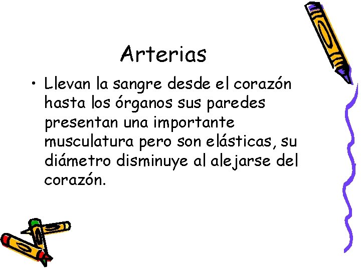 Arterias • Llevan la sangre desde el corazón hasta los órganos sus paredes presentan