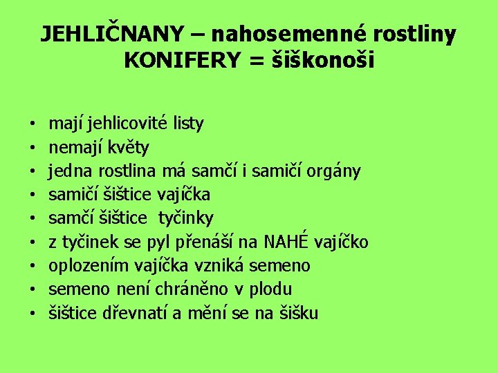 JEHLIČNANY – nahosemenné rostliny KONIFERY = šiškonoši • • • mají jehlicovité listy nemají