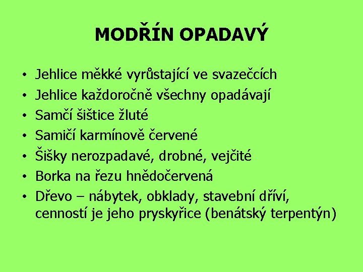 MODŘÍN OPADAVÝ • • Jehlice měkké vyrůstající ve svazečcích Jehlice každoročně všechny opadávají Samčí