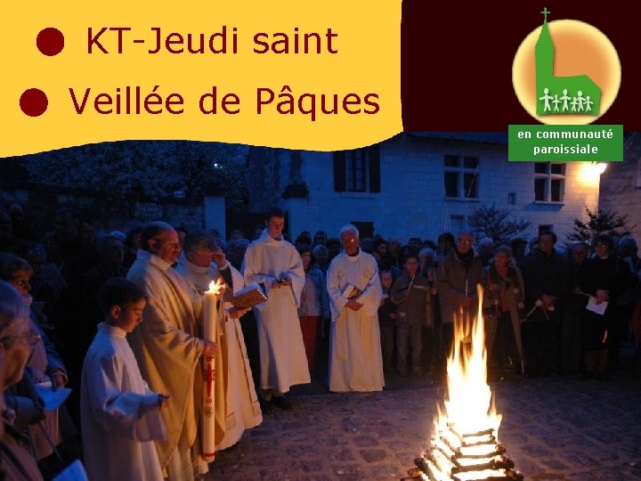 KT-Jeudi saint Veillée de Pâques en communauté paroissiale 