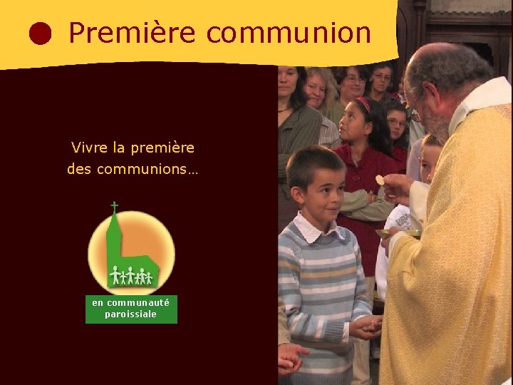 Première communion Vivre la première des communions… en communauté paroissiale 