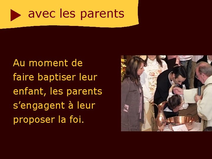 avec les parents Au moment de faire baptiser leur enfant, les parents s’engagent à