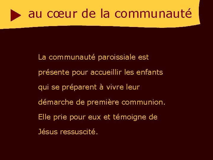 au cœur de la communauté La communauté paroissiale est présente pour accueillir les enfants