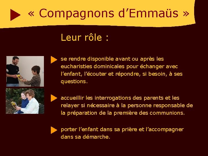  « Compagnons d’Emmaüs » Leur rôle : se rendre disponible avant ou après