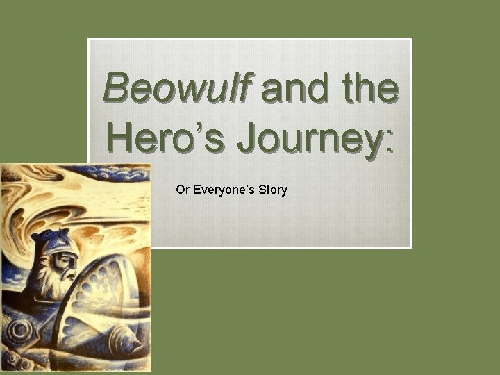 Beowulf and the Hero’s Journey: Or Everyone’s Story 