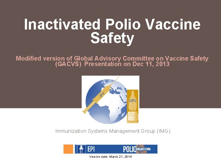 Inactivated Polio Vaccine Safety Modified version of Global Advisory Committee on Vaccine Safety (GACVS)