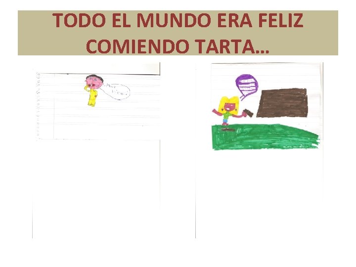 TODO EL MUNDO ERA FELIZ COMIENDO TARTA… 