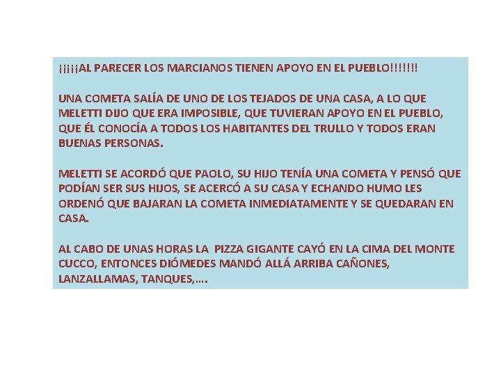 ¡¡¡¡¡AL PARECER LOS MARCIANOS TIENEN APOYO EN EL PUEBLO!!!!!!! UNA COMETA SALÍA DE UNO