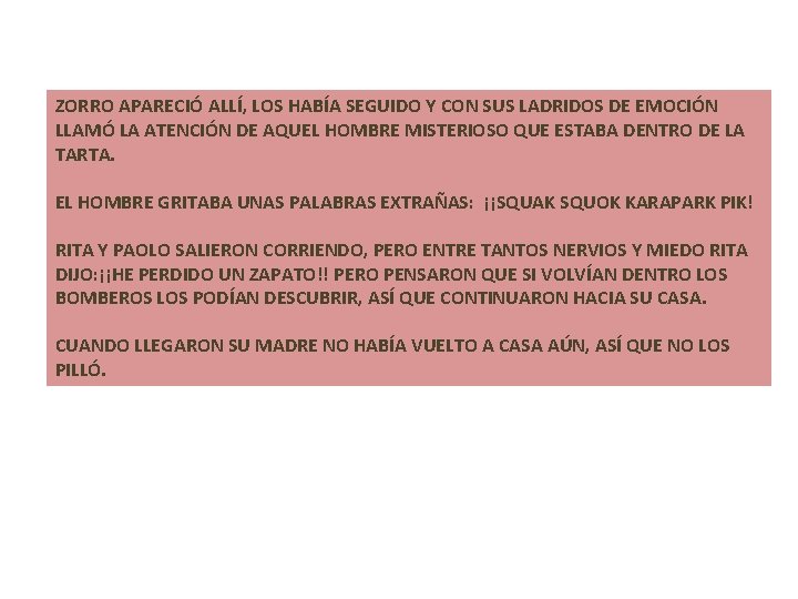 ZORRO APARECIÓ ALLÍ, LOS HABÍA SEGUIDO Y CON SUS LADRIDOS DE EMOCIÓN LLAMÓ LA