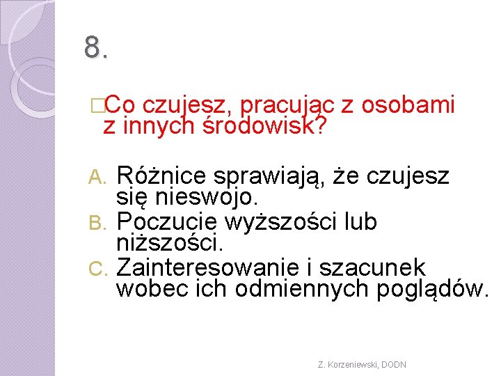 8. �Co czujesz, pracując z osobami z innych środowisk? Różnice sprawiają, że czujesz się