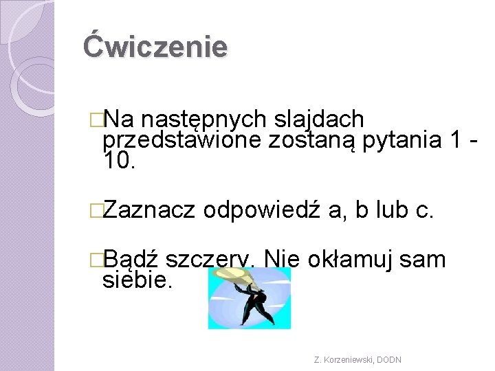 Ćwiczenie �Na następnych slajdach przedstawione zostaną pytania 1 10. �Zaznacz odpowiedź a, b lub