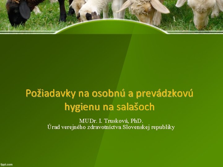 Požiadavky na osobnú a prevádzkovú hygienu na salašoch MUDr. I. Trusková, Ph. D. Úrad