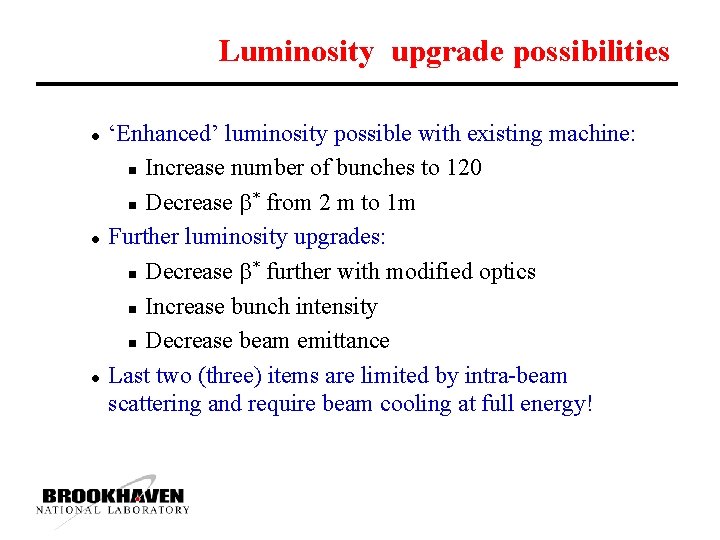 Luminosity upgrade possibilities l l l ‘Enhanced’ luminosity possible with existing machine: n Increase