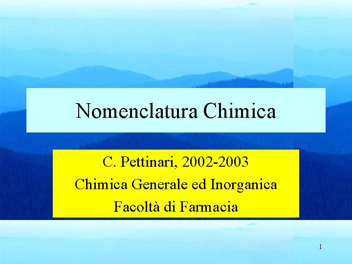 Nomenclatura Chimica C. Pettinari, 2002 -2003 Chimica Generale ed Inorganica Facoltà di Farmacia 1