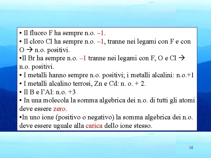  • Il fluoro F ha sempre n. o. – 1. • Il cloro