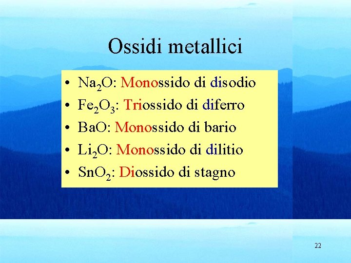 Ossidi metallici • • • Na 2 O: Monossido di disodio Fe 2 O