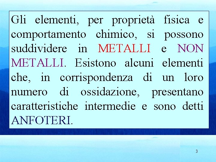 Gli elementi, per proprietà fisica e comportamento chimico, si possono suddividere in METALLI e