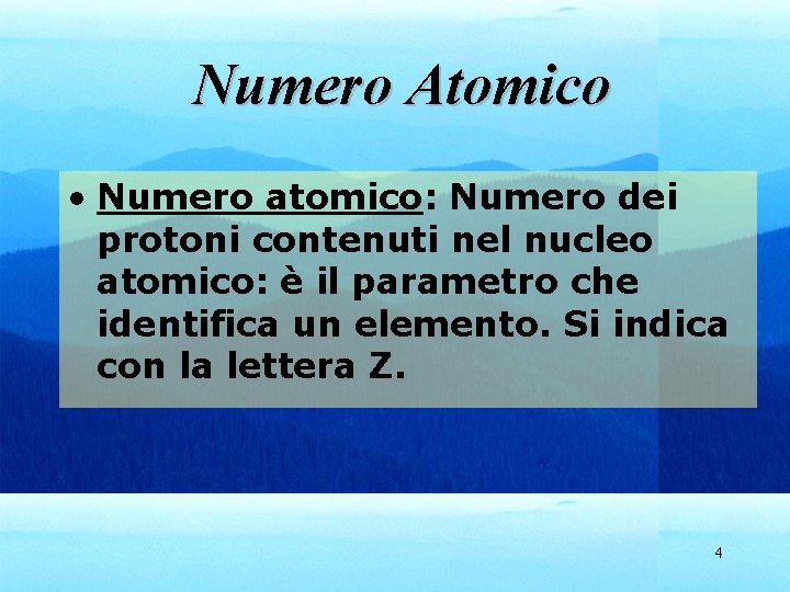 Numero Atomico • Numero atomico: Numero dei protoni contenuti nel nucleo atomico: è il