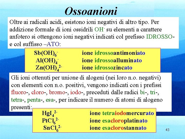 Ossoanioni Oltre ai radicali acidi, esistono ioni negativi di altro tipo. Per addizione formale