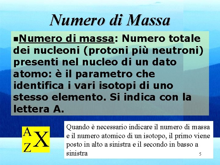 Numero di Massa n. Numero di massa: Numero totale dei nucleoni (protoni più neutroni)