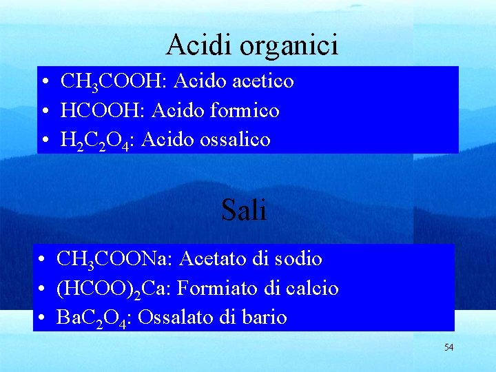 Acidi organici • CH 3 COOH: Acido acetico • HCOOH: Acido formico • H