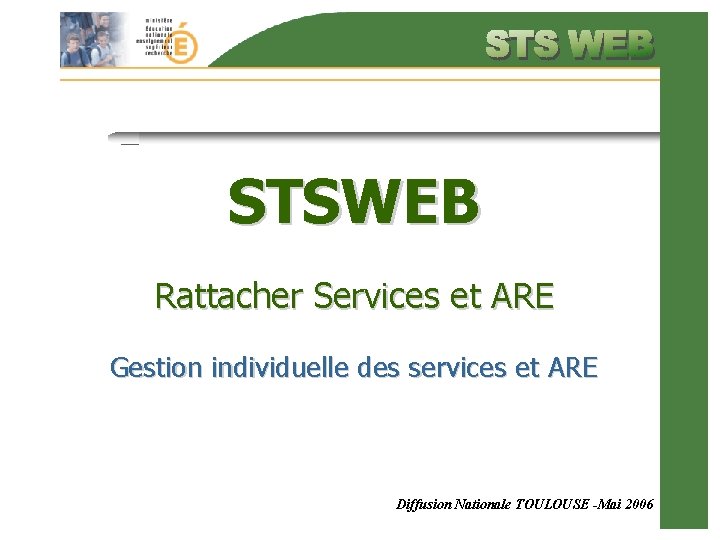 STSWEB Rattacher Services et ARE Gestion individuelle des services et ARE Diffusion Nationale TOULOUSE