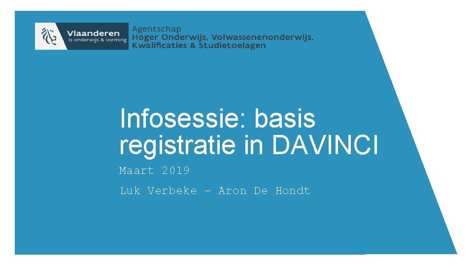 Infosessie: basis registratie in DAVINCI Maart 2019 Luk Verbeke – Aron De Hondt 