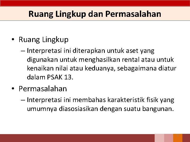 Ruang Lingkup dan Permasalahan • Ruang Lingkup – Interpretasi ini diterapkan untuk aset yang