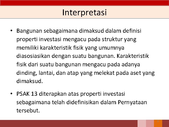 Interpretasi • Bangunan sebagaimana dimaksud dalam definisi properti investasi mengacu pada struktur yang memiliki