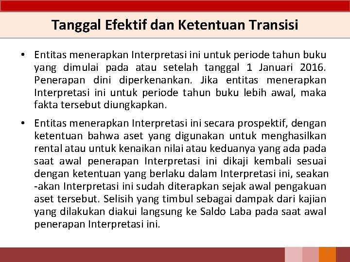 Tanggal Efektif dan Ketentuan Transisi • Entitas menerapkan Interpretasi ini untuk periode tahun buku