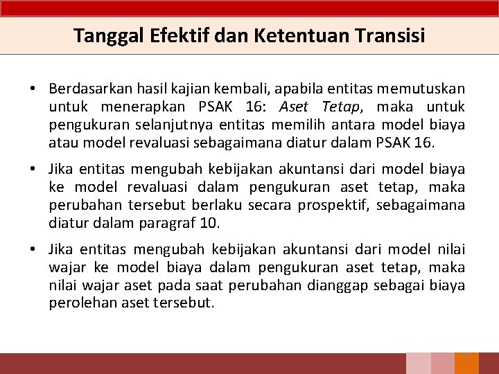 Tanggal Efektif dan Ketentuan Transisi • Berdasarkan hasil kajian kembali, apabila entitas memutuskan untuk