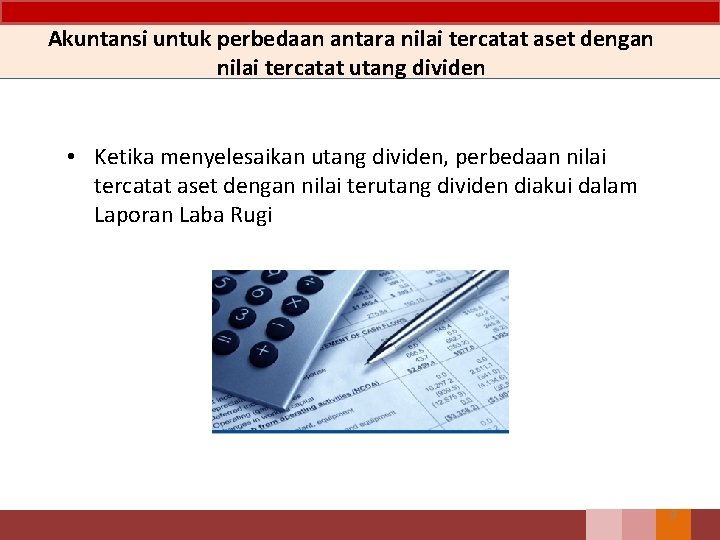 Akuntansi untuk perbedaan antara nilai tercatat aset dengan nilai tercatat utang dividen • Ketika