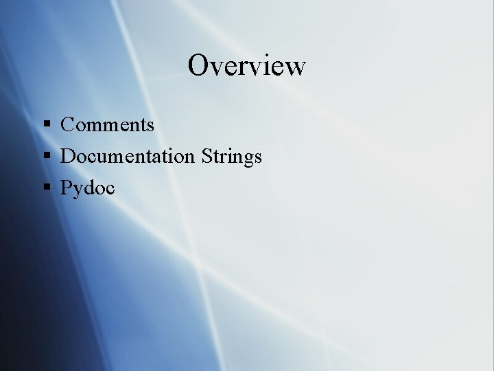 Overview § Comments § Documentation Strings § Pydoc 