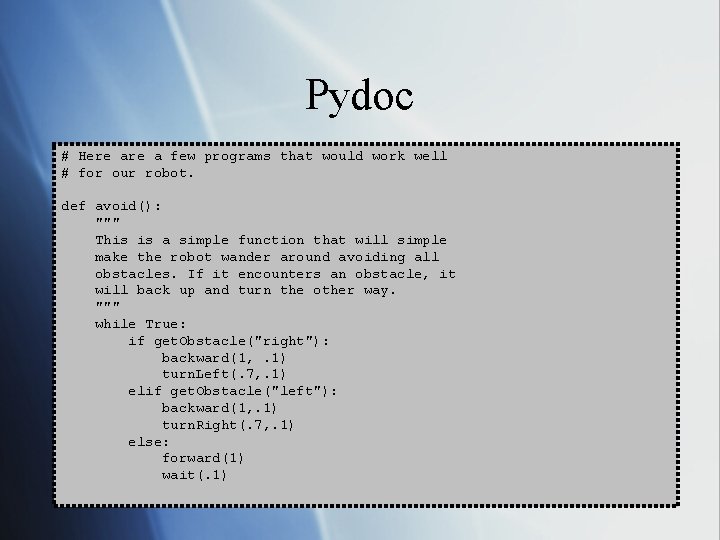 Pydoc # Here a few programs that would work well # for our robot.