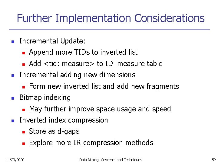 Further Implementation Considerations n n Incremental Update: n Append more TIDs to inverted list