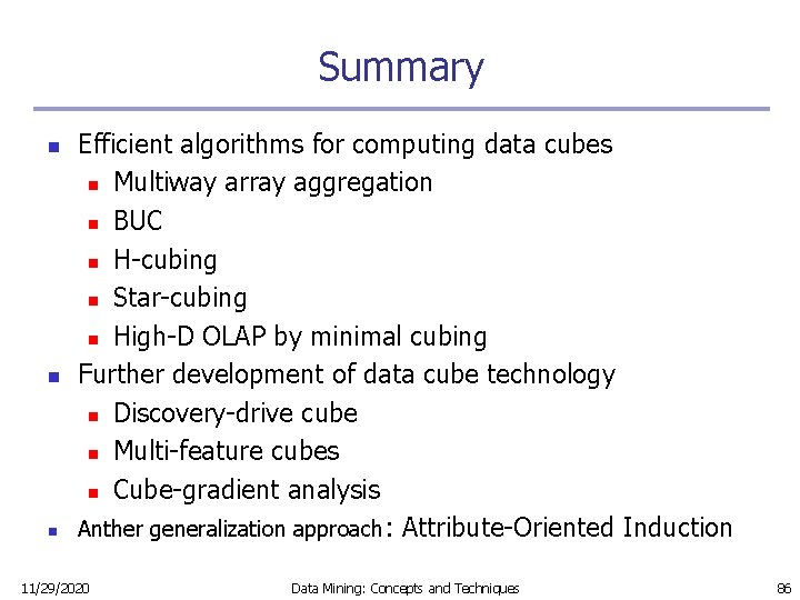 Summary n n n Efficient algorithms for computing data cubes n Multiway array aggregation