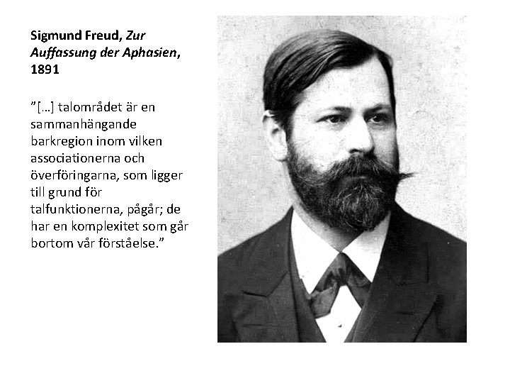 Sigmund Freud, Zur Auffassung der Aphasien, 1891 ”[…] talområdet är en sammanhängande barkregion inom