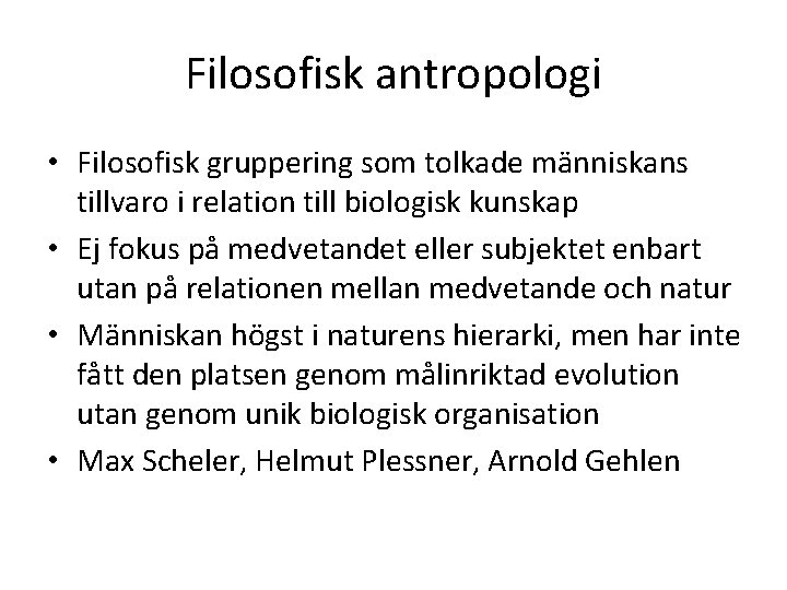 Filosofisk antropologi • Filosofisk gruppering som tolkade människans tillvaro i relation till biologisk kunskap