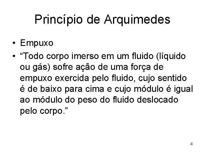 Princípio de Arquimedes • Empuxo • “Todo corpo imerso em um fluido (líquido ou
