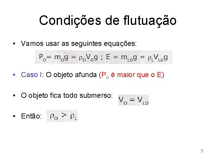 Condições de flutuação • Vamos usar as seguintes equações: • Caso I: O objeto