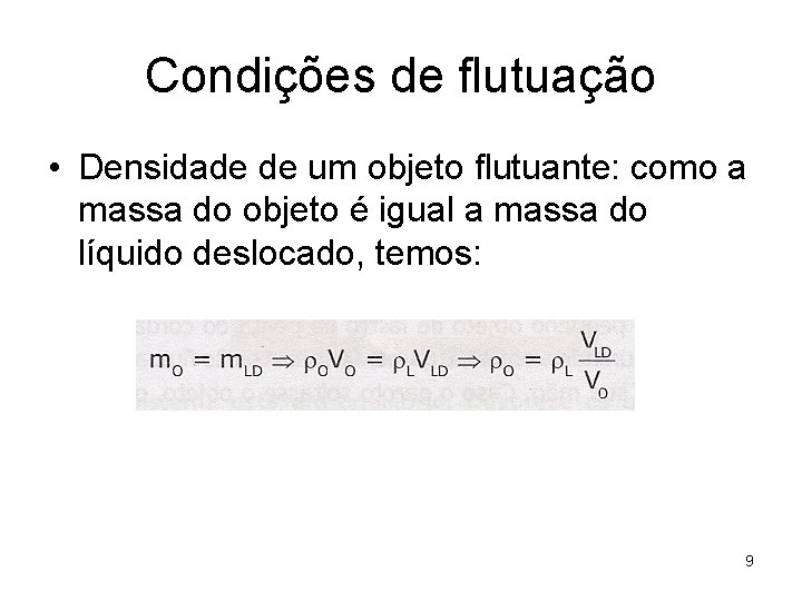 Condições de flutuação • Densidade de um objeto flutuante: como a massa do objeto